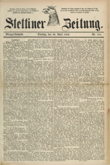 Stettiner Zeitung. 1886, Nr. 185 (20 April) - Morgen-Ausgabe