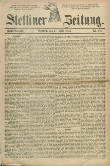 Stettiner Zeitung. 1886, Nr. 188 (21 April) - Abend-Ausgabe