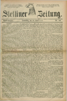 Stettiner Zeitung. 1886, Nr. 190 (22 April) - Abend-Ausgabe