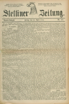 Stettiner Zeitung. 1886, Nr. 191 (23 April) - Morgen-Ausgabe