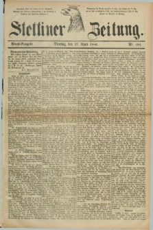 Stettiner Zeitung. 1886, Nr. 194 (27 April) - Abend-Ausgabe