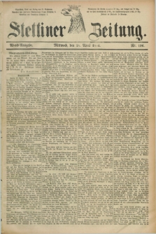 Stettiner Zeitung. 1886, Nr. 196 (28 April) - Abend-Ausgabe