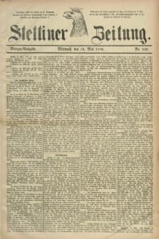 Stettiner Zeitung. 1886, Nr. 219 (12 Mai) - Morgen-Ausgabe