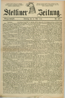 Stettiner Zeitung. 1886, Nr. 227 (16 Mai) - Morgen-Ausgabe