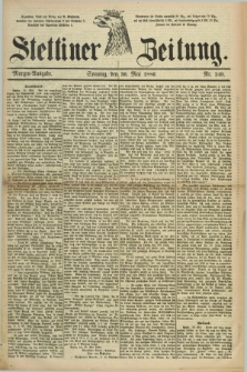Stettiner Zeitung. 1886, Nr. 249 (30 Mai) - Morgen-Ausgabe