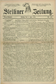 Stettiner Zeitung. 1886, Nr. 256 (4 Juni) - Abend-Ausgabe