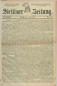 Stettiner Zeitung. 1886, Nr. 262 (8 Juni) - Abend-Ausgabe