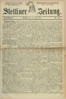 Stettiner Zeitung. 1886, Nr. 284 (22 Juni) - Abend-Ausgabe