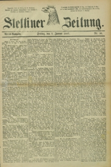 Stettiner Zeitung. 1887, Nr. 10 (7 Januar) - Abend-Ausgabe