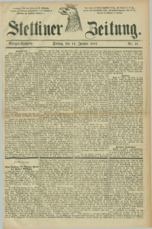 Stettiner Zeitung. 1887, Nr. 21 (14 Januar) - Morgen-Ausgabe
