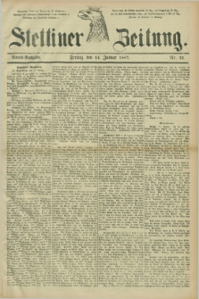 Stettiner Zeitung. 1887, Nr. 22 (14 Januar) - Abend-Ausgabe