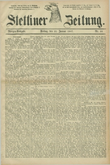 Stettiner Zeitung. 1887, Nr. 33 (21 Januar) - Morgen-Ausgabe