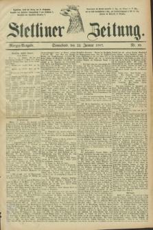Stettiner Zeitung. 1887, Nr. 35 (22 Januar) - Morgen-Ausgabe