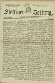 Stettiner Zeitung. 1887, Nr. 36 (22 Januar) - Abend-Ausgabe