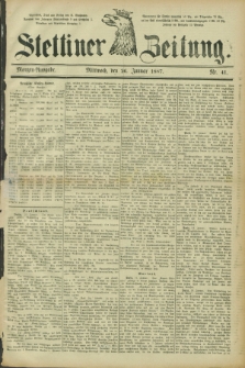 Stettiner Zeitung. 1887, Nr. 41 (26 Januar) - Morgen-Ausgabe