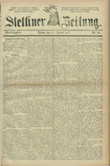 Stettiner Zeitung. 1887, Nr. 46 (28 Januar) - Abend-Ausgabe