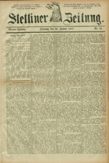 Stettiner Zeitung. 1887, Nr. 49 (30 Januar) - Morgen-Ausgabe