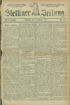 Stettiner Zeitung. 1887, Nr. 77 (16 Februar) - Morgen-Ausgabe