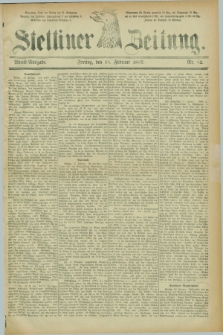 Stettiner Zeitung. 1887, Nr. 82 (18 Februar) - Abend-Ausgabe