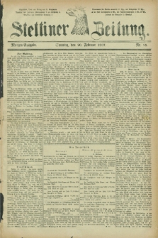 Stettiner Zeitung. 1887, Nr. 85 (20 Februar) - Morgen-Ausgabe