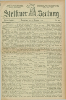 Stettiner Zeitung. 1887, Nr. 91 (24 Februar) - Morgen-Ausgabe