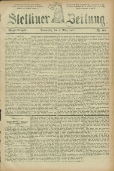 Stettiner Zeitung. 1887, Nr. 103 (3 März) - Morgen-Ausgabe