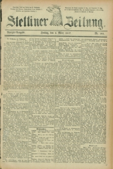 Stettiner Zeitung. 1887, Nr. 105 (4 März) - Morgen-Ausgabe