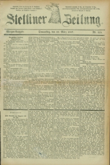 Stettiner Zeitung. 1887, Nr. 115 (10 März) - Morgen-Ausgabe