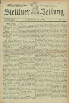 Stettiner Zeitung. 1887, Nr. 118 (11 März) - Abend-Ausgabe