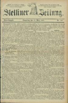 Stettiner Zeitung. 1887, Nr. 128 (17 März) - Abend-Ausgabe