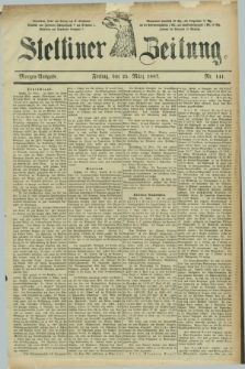 Stettiner Zeitung. 1887, Nr. 141 (25 März) - Morgen-Ausgabe