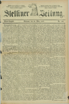 Stettiner Zeitung. 1887, Nr. 150 (30 März) - Abend-Ausgabe
