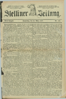 Stettiner Zeitung. 1887, Nr. 152 (31 März) - Abend-Ausgabe