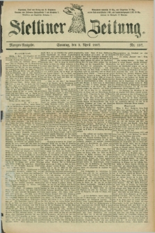 Stettiner Zeitung. 1887, Nr. 157 (3 April) - Morgen-Ausgabe