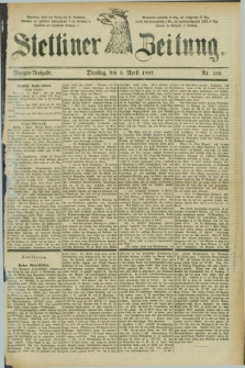 Stettiner Zeitung. 1887, Nr. 159 (5 April) - Morgen-Ausgabe