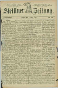 Stettiner Zeitung. 1887, Nr. 160 (5 April) - Abend-Ausgabe