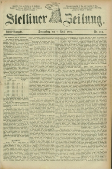 Stettiner Zeitung. 1887, Nr. 164 (7 April) - Abend-Ausgabe