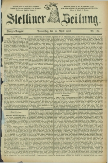 Stettiner Zeitung. 1887, Nr. 171 (14 April) - Morgen-Ausgabe