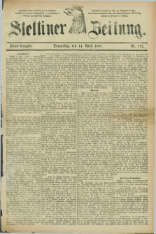 Stettiner Zeitung. 1887, Nr. 172 (14 April) - Abend-Ausgabe