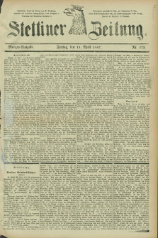 Stettiner Zeitung. 1887, Nr. 173 (15 April) - Morgen-Ausgabe