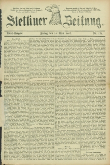 Stettiner Zeitung. 1887, Nr. 174 (15 April) - Abend-Ausgabe