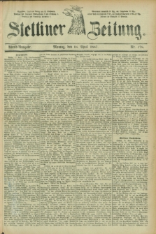 Stettiner Zeitung. 1887, Nr. 178 (18 April) - Abend-Ausgabe