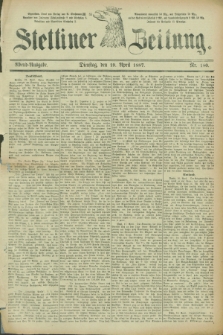 Stettiner Zeitung. 1887, Nr. 180 (19 April) - Abend-Ausgabe