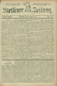 Stettiner Zeitung. 1887, Nr. 181 (20 April) - Morgen-Ausgabe