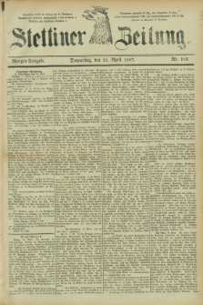 Stettiner Zeitung. 1887, Nr. 183 (21 April) - Morgen-Ausgabe