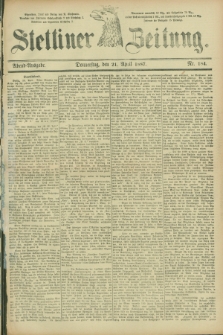 Stettiner Zeitung. 1887, Nr. 184 (21 April) - Abend-Ausgabe