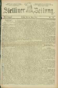 Stettiner Zeitung. 1887, Nr. 186 (22 April) - Abend-Ausgabe