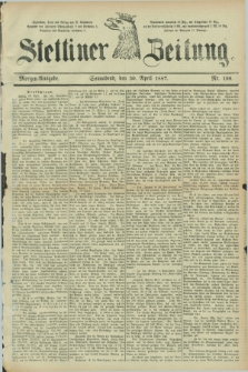 Stettiner Zeitung. 1887, Nr. 199 (30 April) - Morgen-Ausgabe
