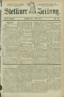 Stettiner Zeitung. 1887, Nr. 201 (1 Mai) - Morgen-Ausgabe