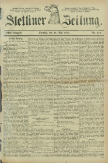 Stettiner Zeitung. 1887, Nr. 214 (10 Mai) - Abend-Ausgabe